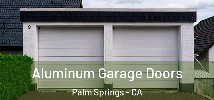  Aluminum Garage Doors Palm Springs - CA