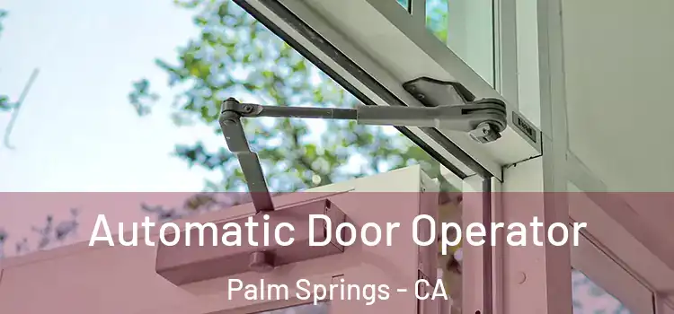 Automatic Door Operator Palm Springs - CA