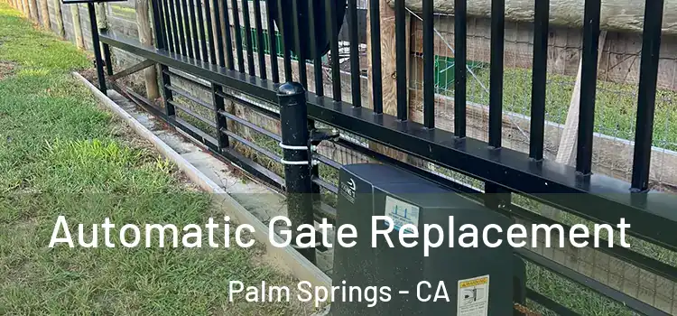 Automatic Gate Replacement Palm Springs - CA
