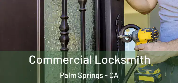 Commercial Locksmith Palm Springs - CA