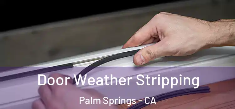 Door Weather Stripping Palm Springs - CA