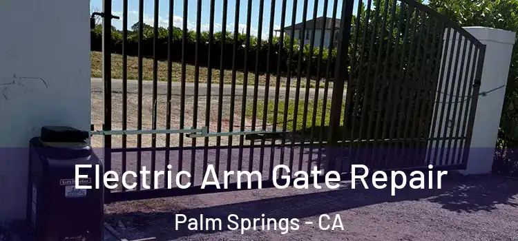 Electric Arm Gate Repair Palm Springs - CA