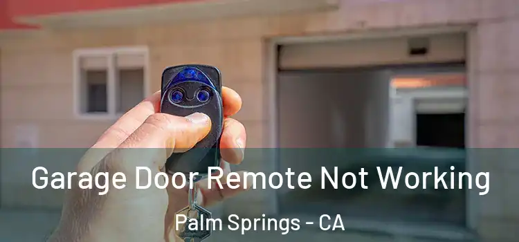  Garage Door Remote Not Working Palm Springs - CA