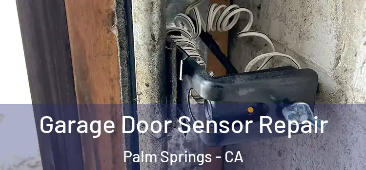 Garage Door Sensor Repair Palm Springs - CA