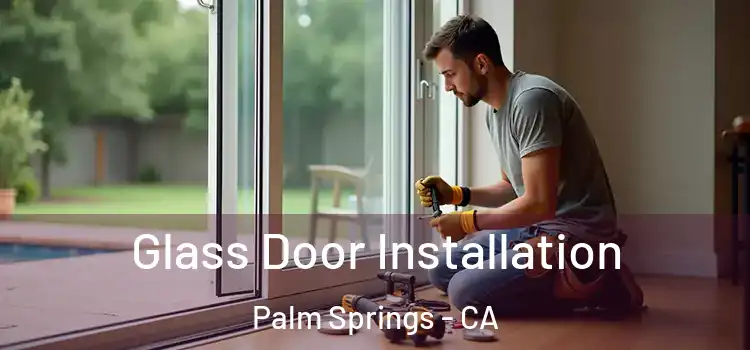 Glass Door Installation Palm Springs - CA
