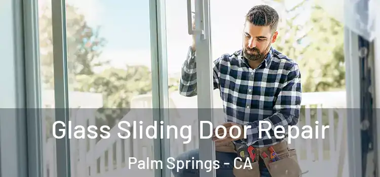 Glass Sliding Door Repair Palm Springs - CA