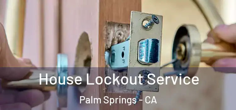 House Lockout Service Palm Springs - CA