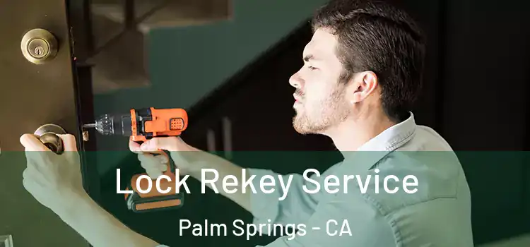 Lock Rekey Service Palm Springs - CA