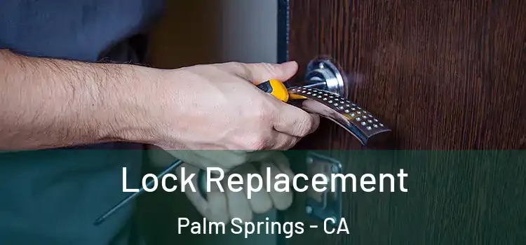 Lock Replacement Palm Springs - CA