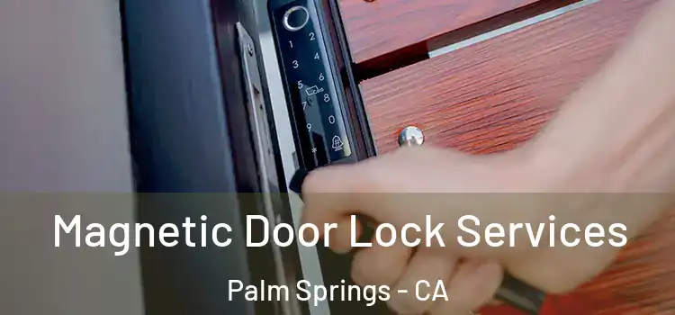 Magnetic Door Lock Services Palm Springs - CA