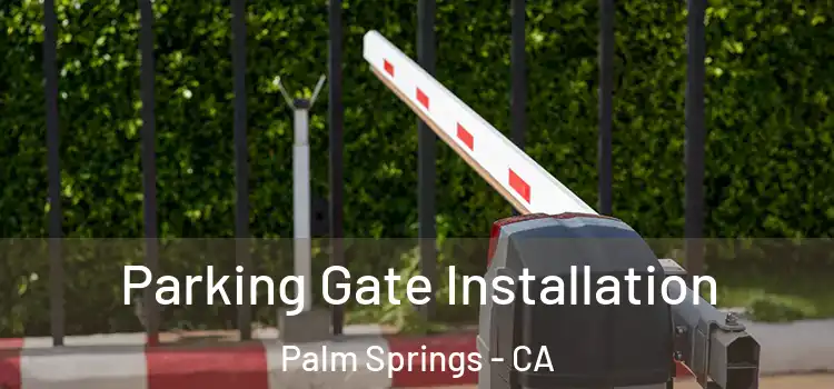Parking Gate Installation Palm Springs - CA