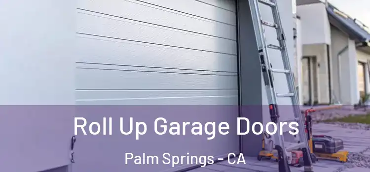  Roll Up Garage Doors Palm Springs - CA