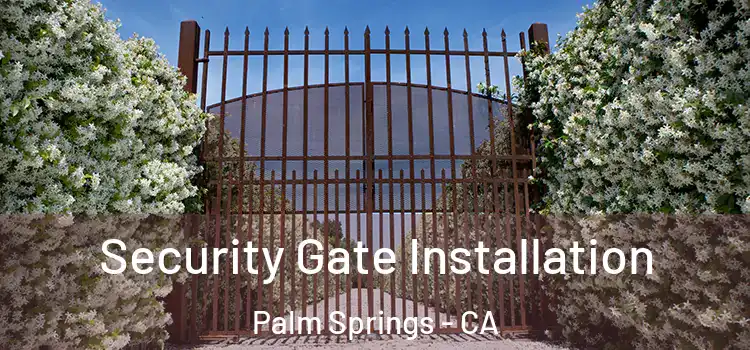 Security Gate Installation Palm Springs - CA